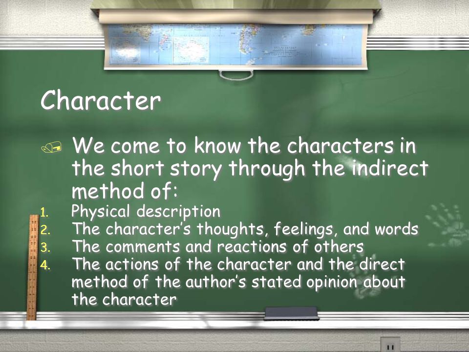 Character / We come to know the characters in the short story through the indirect method of: 1.