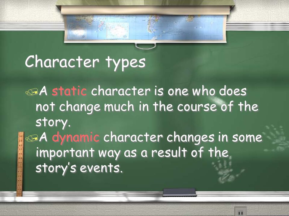 Character types / A static character is one who does not change much in the course of the story.