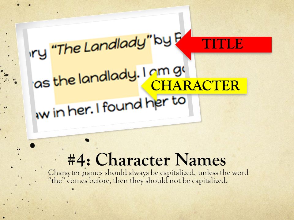 #4: Character Names Character names should always be capitalized, unless the word the comes before, then they should not be capitalized.