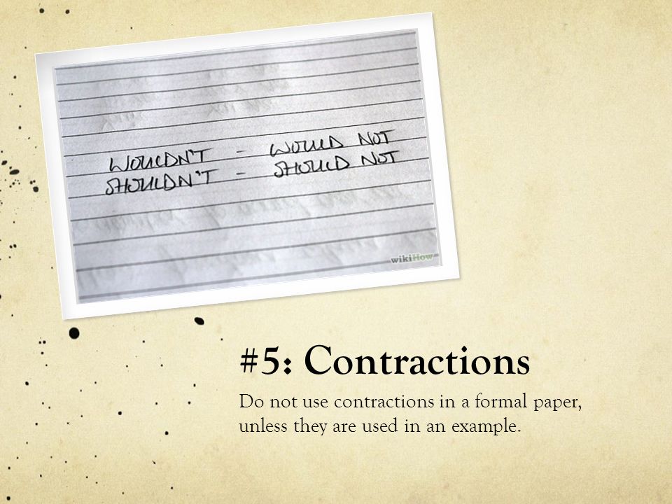 #5: Contractions Do not use contractions in a formal paper, unless they are used in an example.