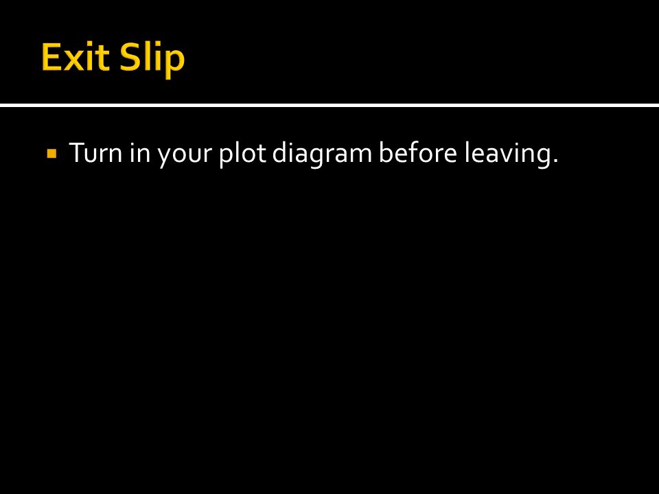  Turn in your plot diagram before leaving.