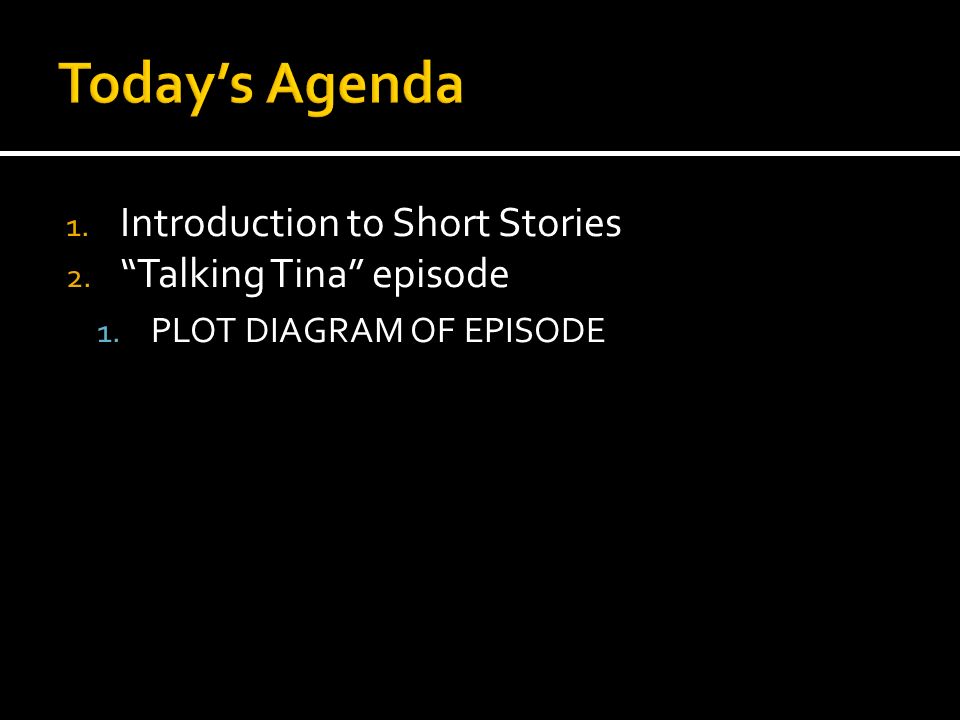1. Introduction to Short Stories 2. Talking Tina episode 1. PLOT DIAGRAM OF EPISODE
