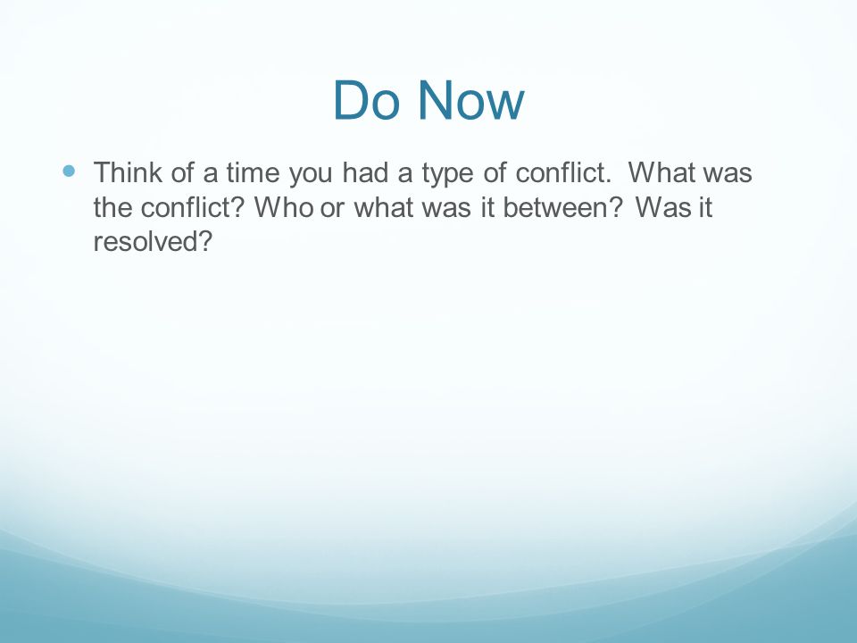 Do Now Think of a time you had a type of conflict.