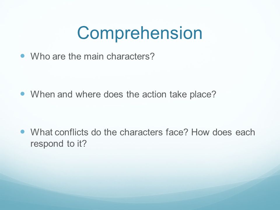 Comprehension Who are the main characters. When and where does the action take place.