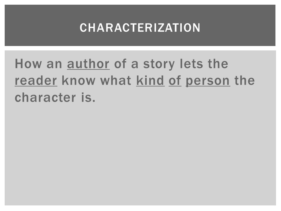 How an author of a story lets the reader know what kind of person the character is.