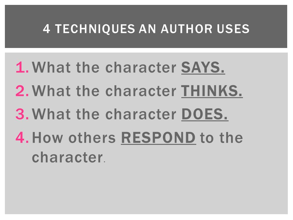 1.What the character SAYS. 2.What the character THINKS.