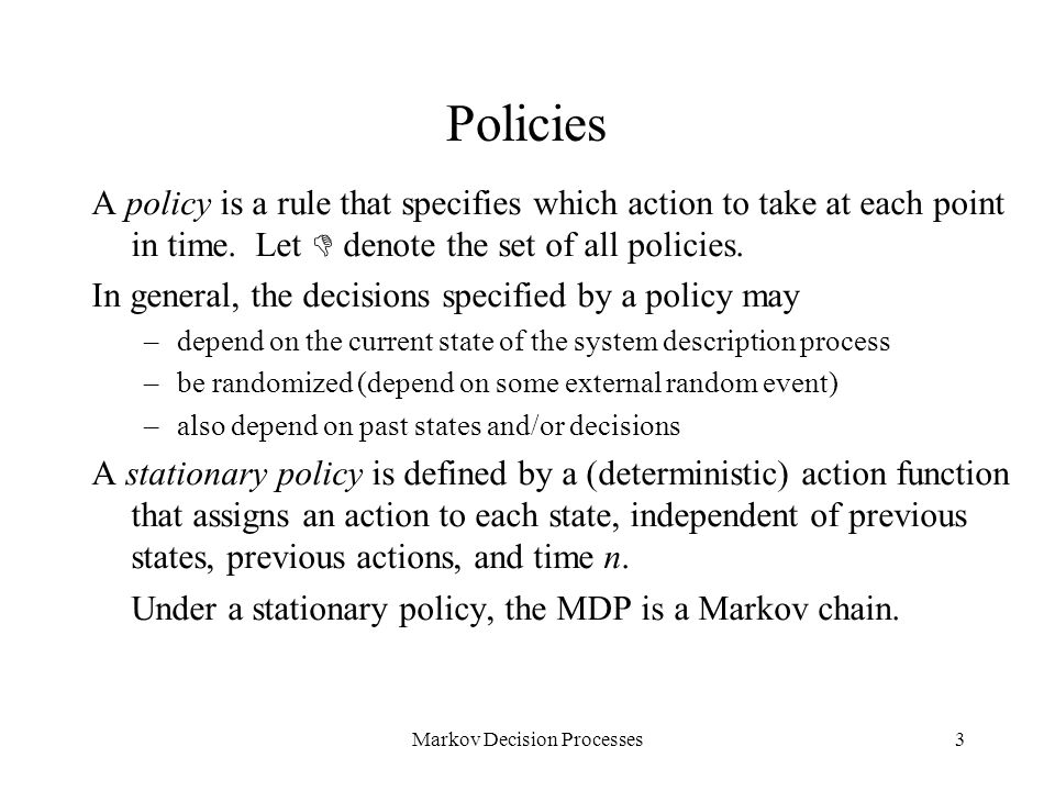 Markov Decision Processes1 Definitions; Stationary policies; Value  improvement algorithm, Policy improvement algorithm, and linear programming  for discounted. - ppt download