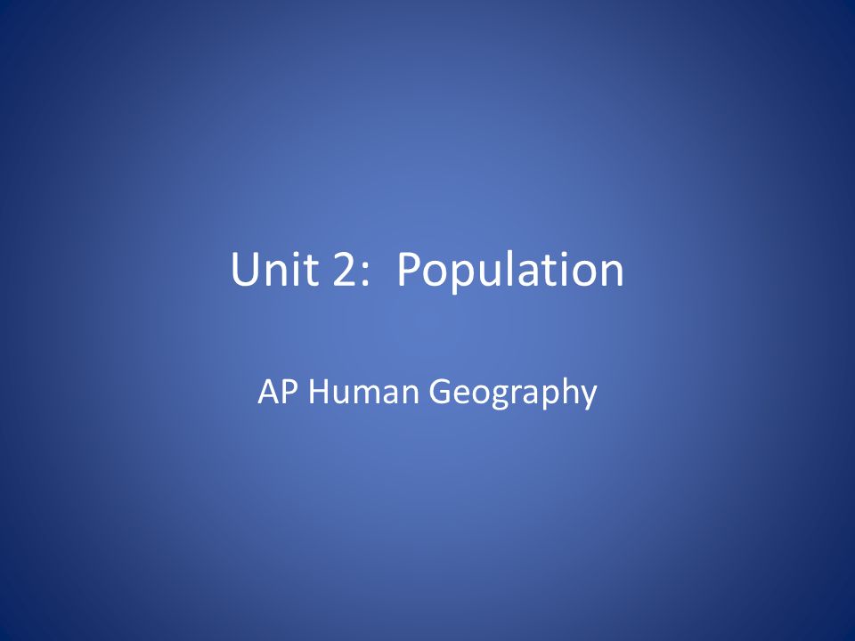 Unit 2: Population AP Human Geography