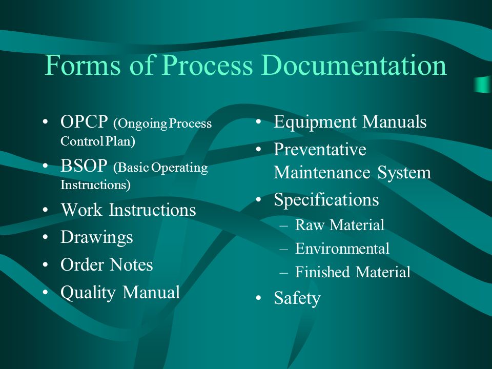Process Documentation The foundation of process control and improvement is a thorough understanding of the process.