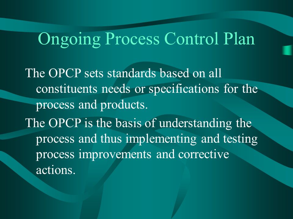 Ongoing Process Control Plan The OPCP is the central document of Quality and Process control.