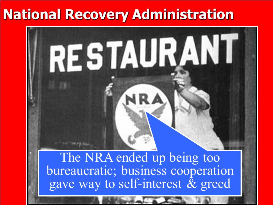 National Recovery Administration The NRA ended up being too bureaucratic; business cooperation gave way to self-interest & greed