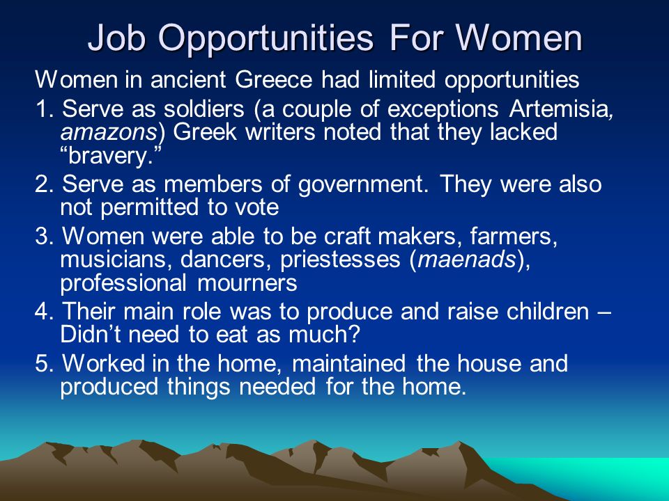 Job Opportunities For Women Women in ancient Greece had limited opportunities 1.