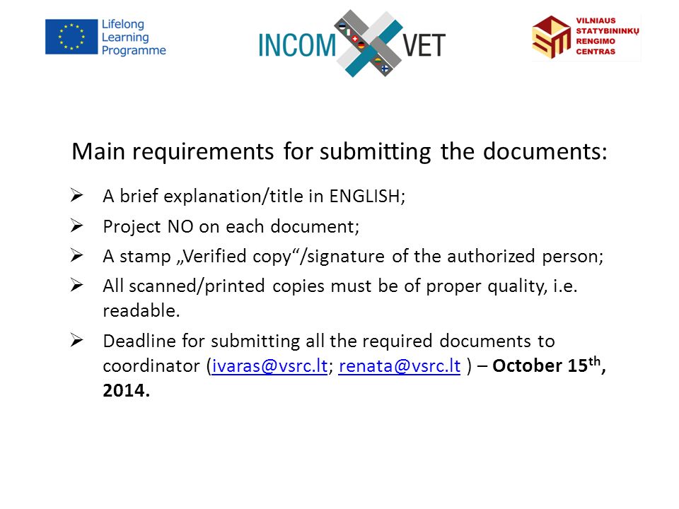 Main requirements for submitting the documents:  A brief explanation/title in ENGLISH;  Project NO on each document;  A stamp „Verified copy /signature of the authorized person;  All scanned/printed copies must be of proper quality, i.e.