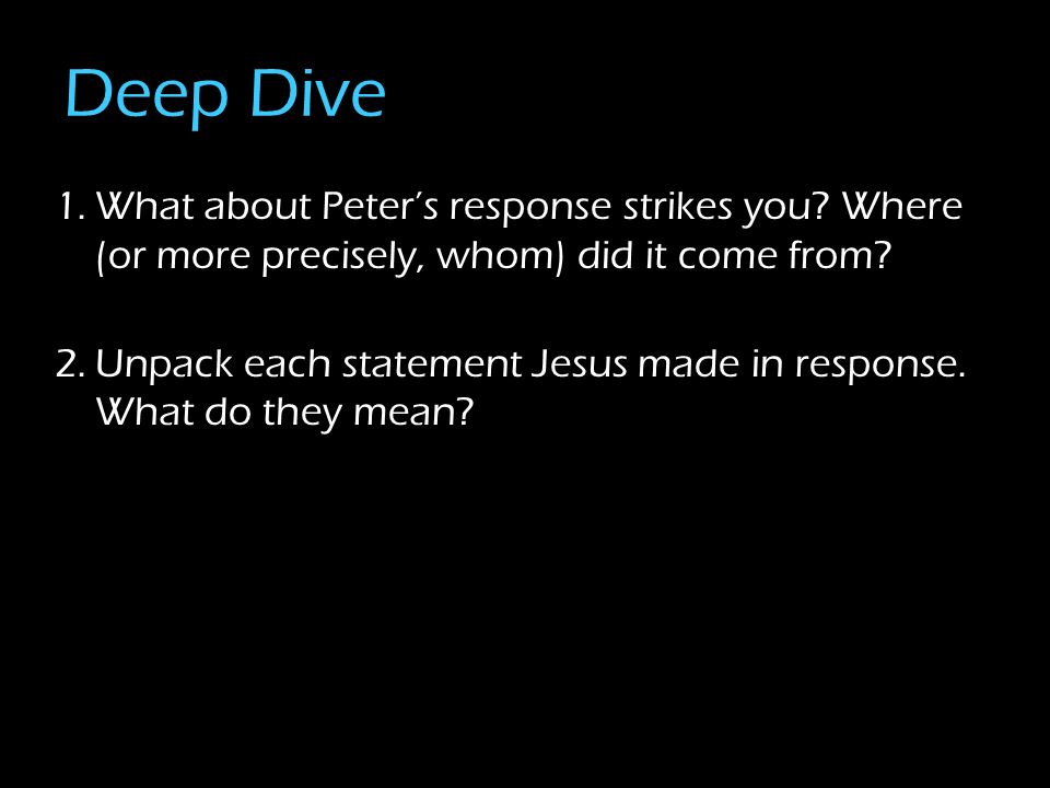 Deep Dive 1.What about Peter’s response strikes you.