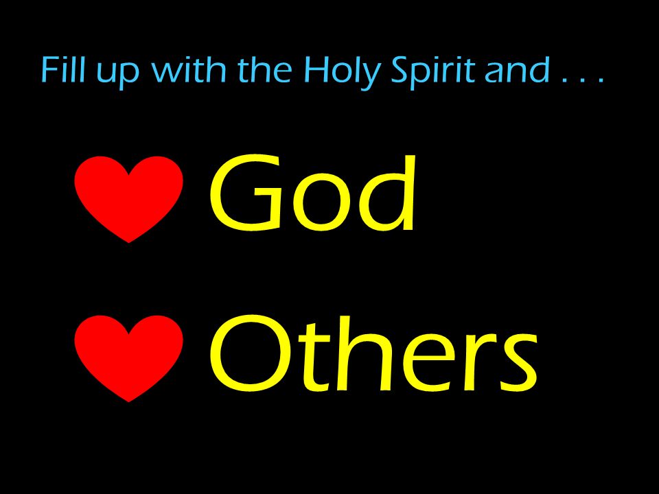 God Others Fill up with the Holy Spirit and...