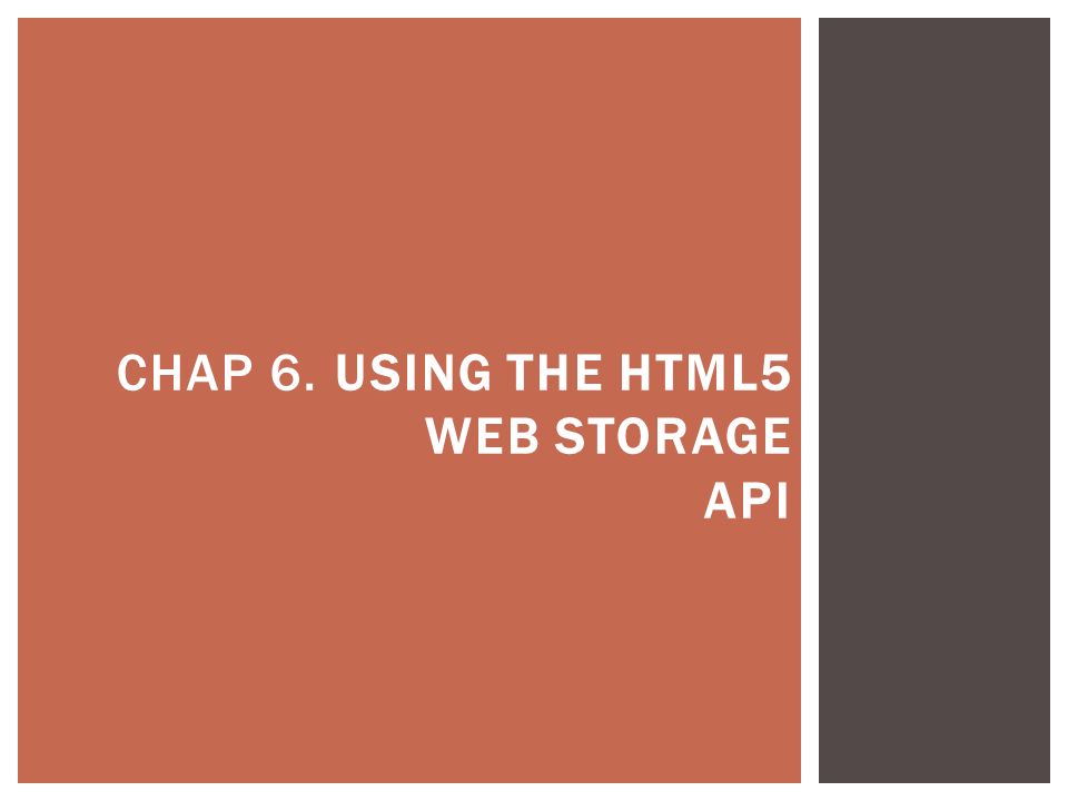 CHAP 6. USING THE HTML5 WEB STORAGE API