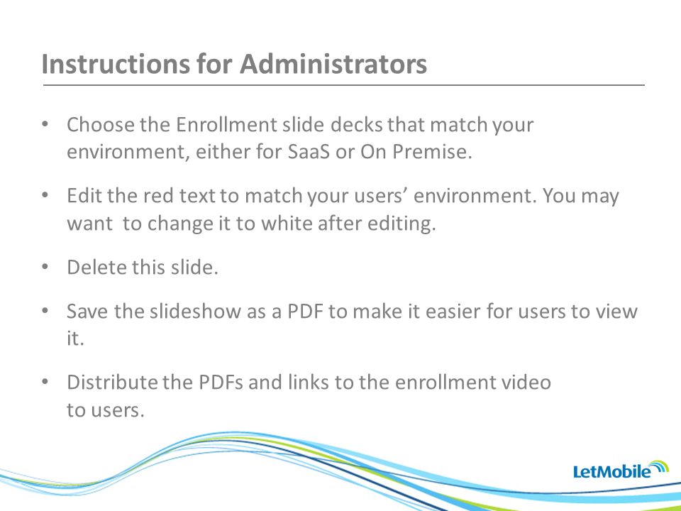 Instructions for Administrators Choose the Enrollment slide decks that match your environment, either for SaaS or On Premise.