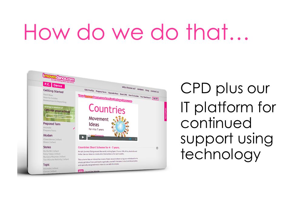 How do we do that… CPD plus our IT platform for continued support using technology