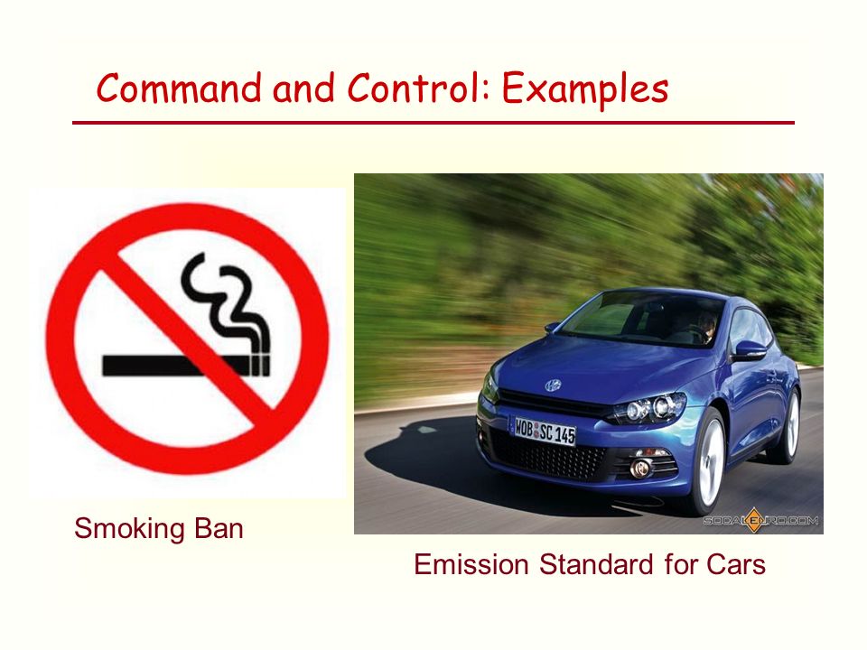 Command and Control: Examples Smoking Ban Emission Standard for Cars