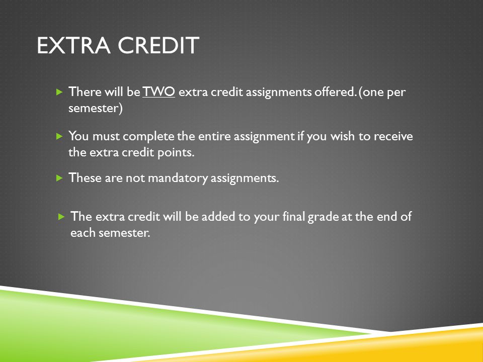 EXTRA CREDIT  There will be TWO extra credit assignments offered.