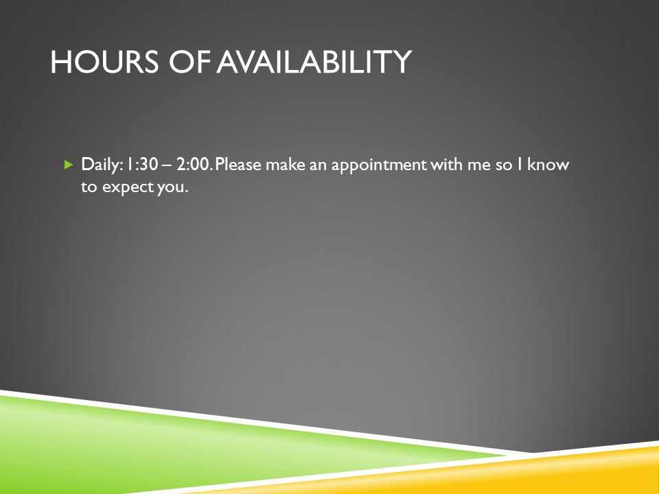 HOURS OF AVAILABILITY  Daily: 1:30 – 2:00.