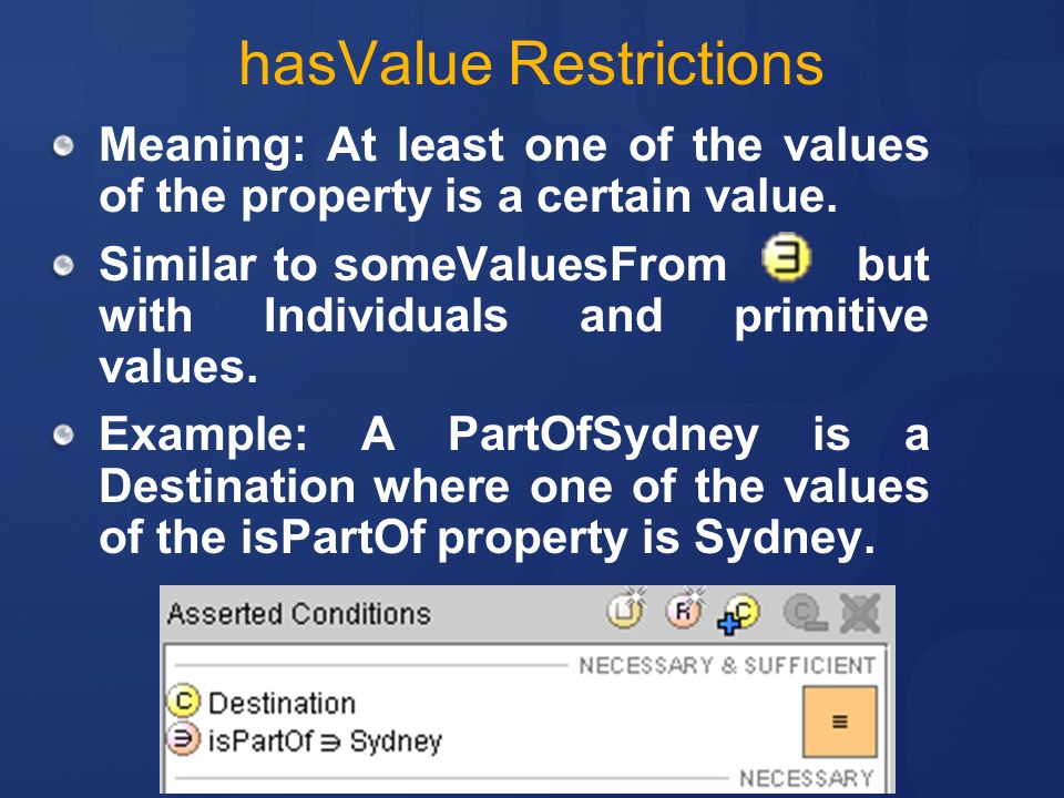 hasValue Restrictions Meaning: At least one of the values of the property is a certain value.