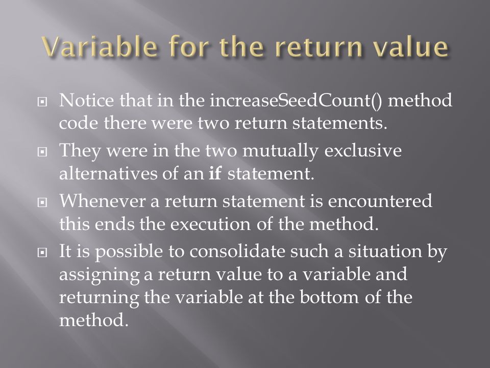  Notice that in the increaseSeedCount() method code there were two return statements.