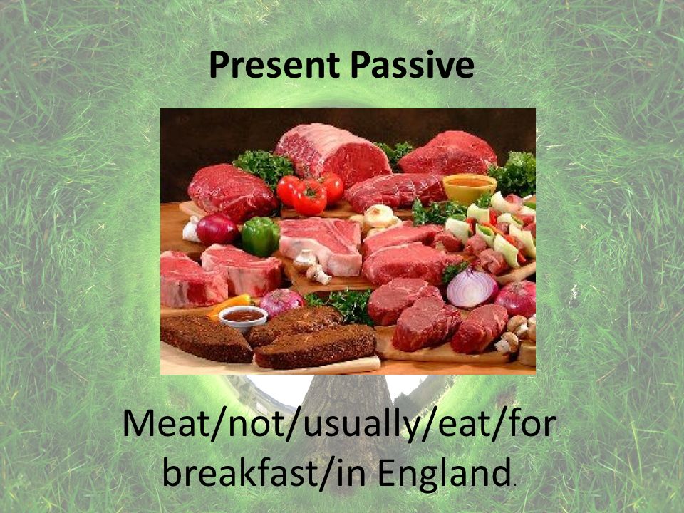 Present Passive Meat/not/usually/eat/for breakfast/in England.