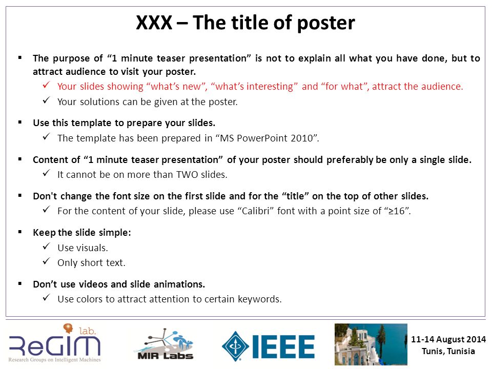 XXX – The title of poster  The purpose of 1 minute teaser presentation is not to explain all what you have done, but to attract audience to visit your poster.