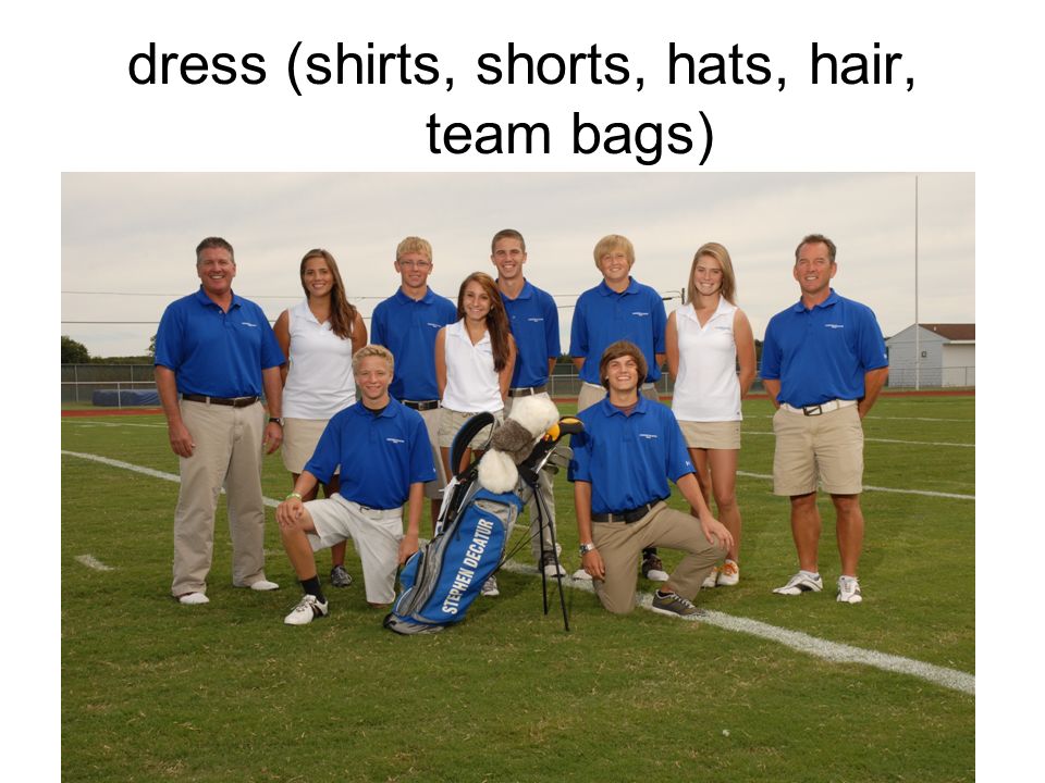 dress (shirts, shorts, hats, hair, team bags)