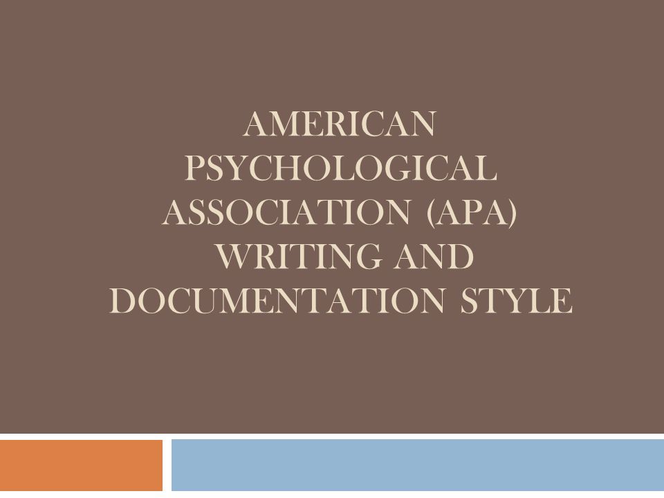 AMERICAN PSYCHOLOGICAL ASSOCIATION (APA) WRITING AND DOCUMENTATION STYLE