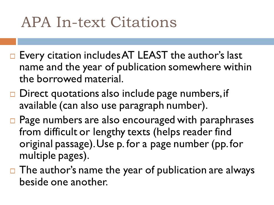 APA In-text Citations  Every citation includes AT LEAST the author’s last name and the year of publication somewhere within the borrowed material.