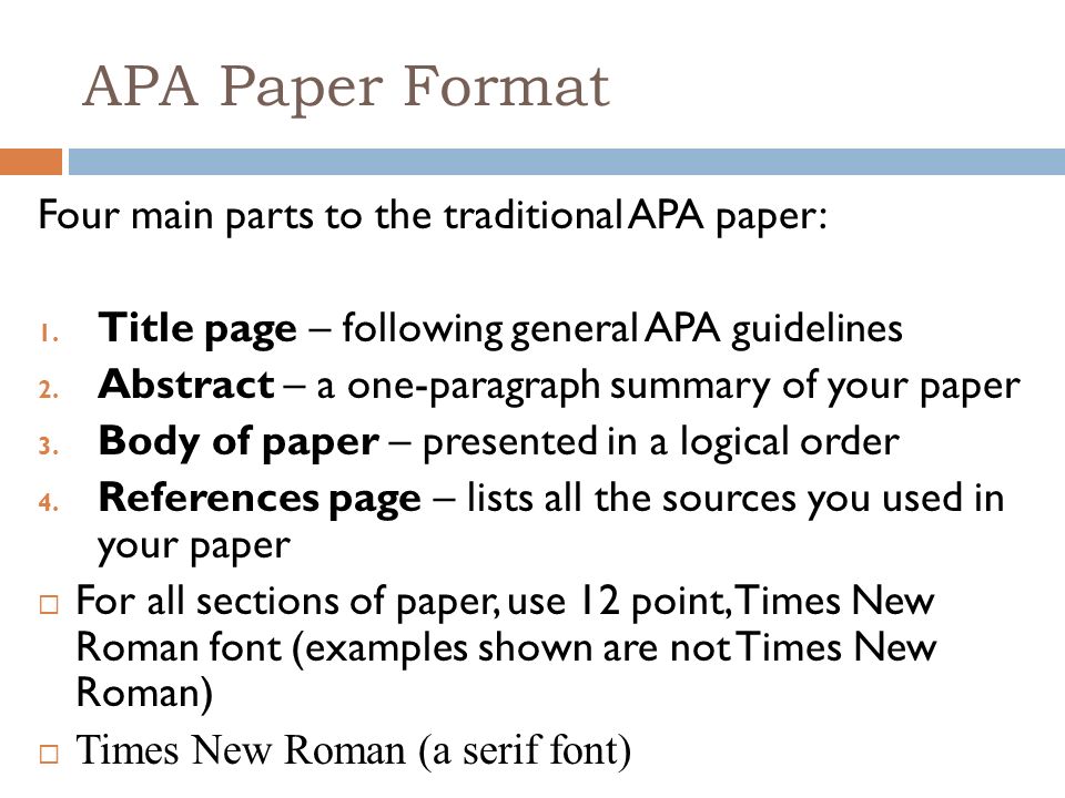 APA Paper Format Four main parts to the traditional APA paper: 1.