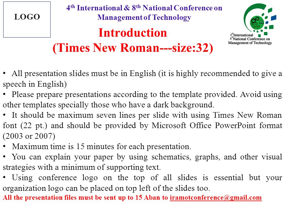 Introduction (Times New Roman---size:32) 4 th International & 8 th National Conference on Management of Technology LOGO All presentation slides must be in English (it is highly recommended to give a speech in English) Please prepare presentations according to the template provided.