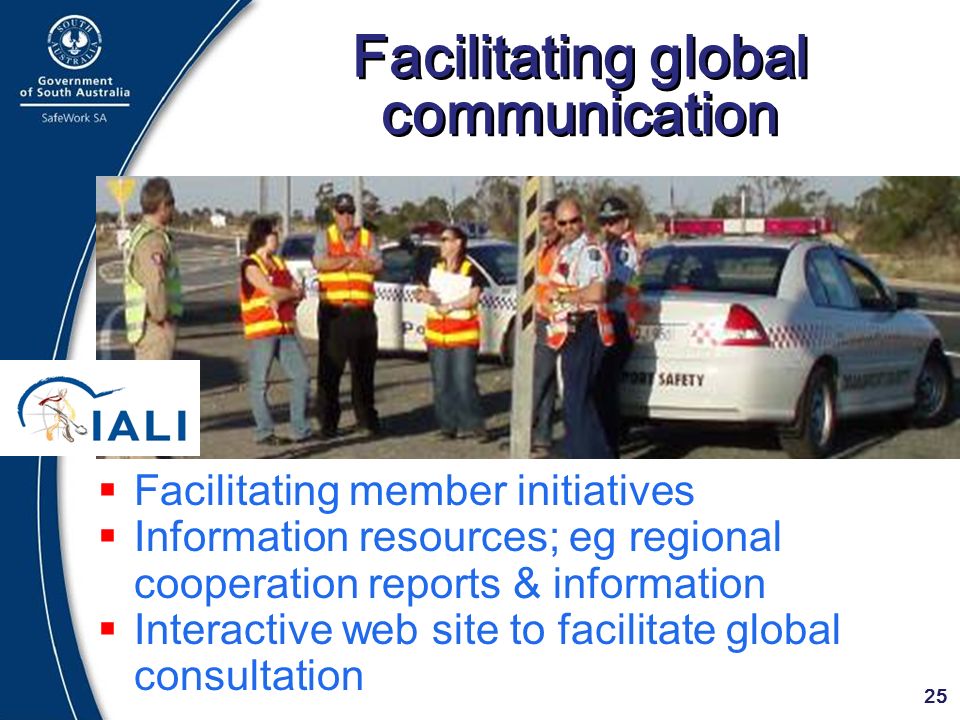 25 Facilitating global communication  Facilitating member initiatives  Information resources; eg regional cooperation reports & information  Interactive web site to facilitate global consultation