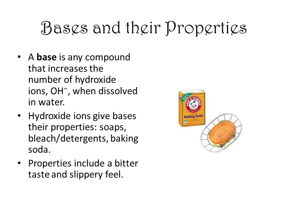 Bases and their Properties A base is any compound that increases the number of hydroxide ions, OH⁻, when dissolved in water.