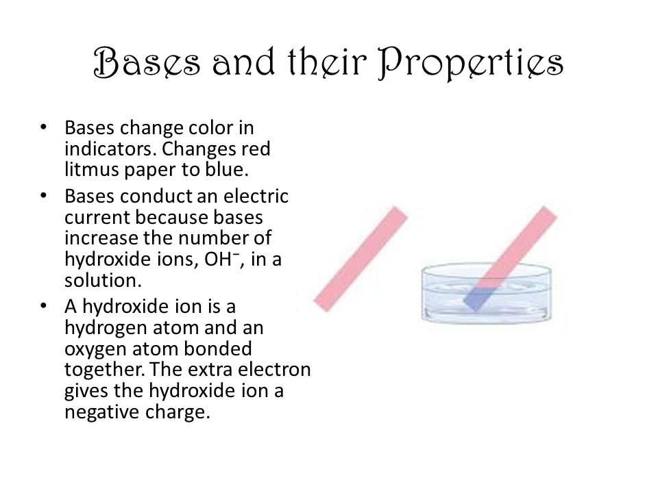Bases and their Properties Bases change color in indicators.