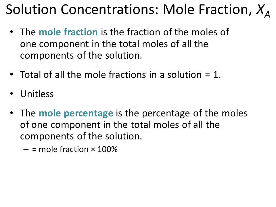 The mole fraction is the fraction of the moles of one component in the total moles of all the components of the solution.
