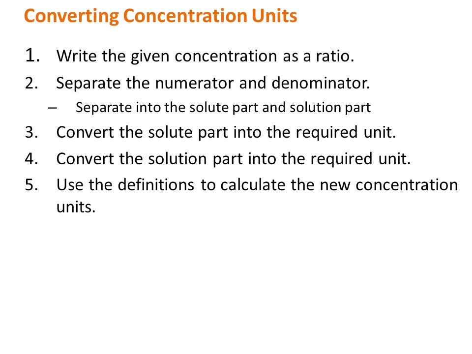 1. Write the given concentration as a ratio. 2.Separate the numerator and denominator.