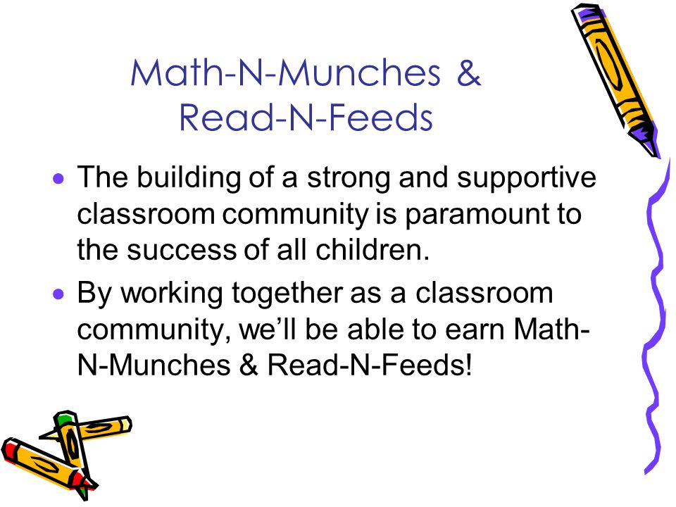 Math-N-Munches & Read-N-Feeds  The building of a strong and supportive classroom community is paramount to the success of all children.