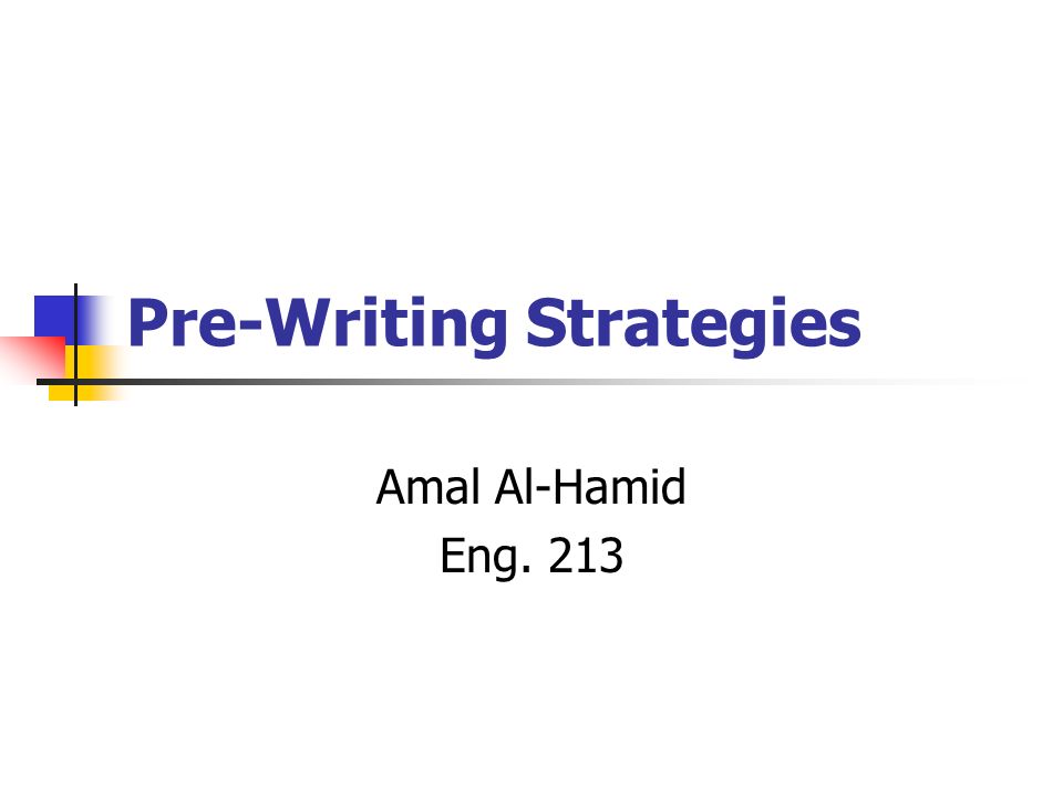 Pre-Writing Strategies Amal Al-Hamid Eng. 213