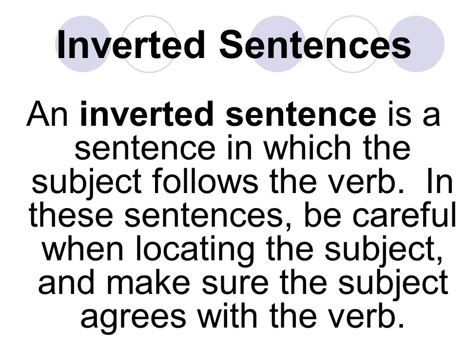 An inverted sentence is a sentence in which the subject follows the verb.