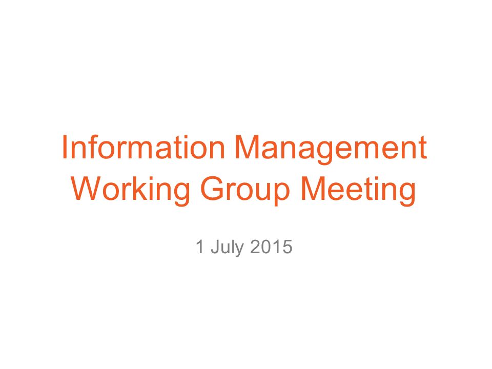 Information Management Working Group Meeting 1 July Ppt Download