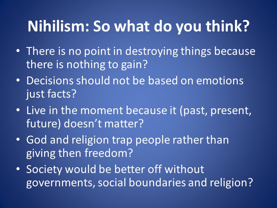 Nihilism: So what do you think.