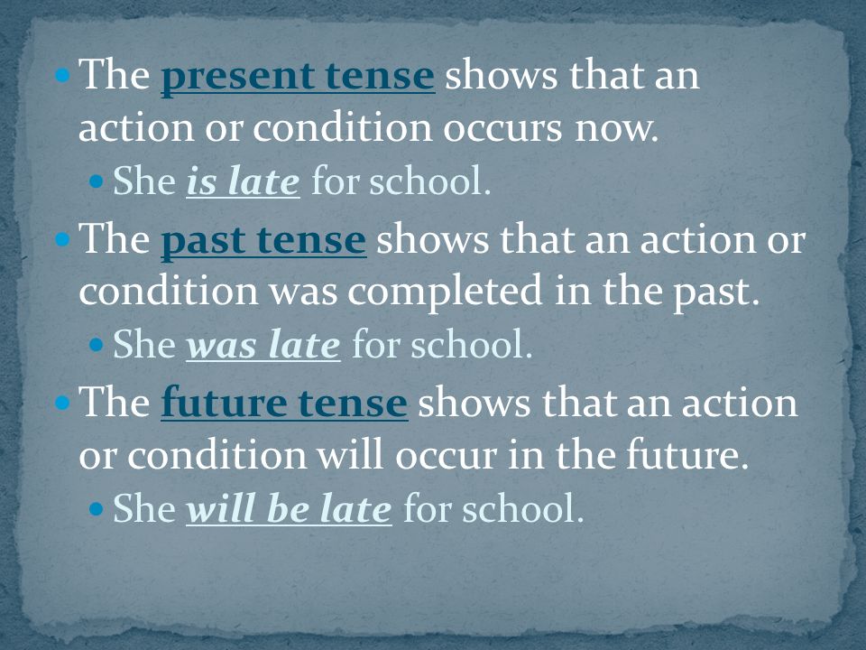 The present tense shows that an action or condition occurs now.