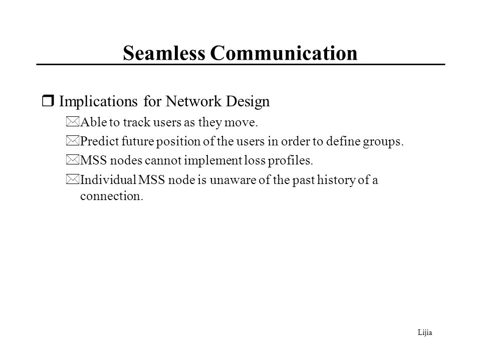 Lijia Seamless Communication  Implications for Network Design *Able to track users as they move.