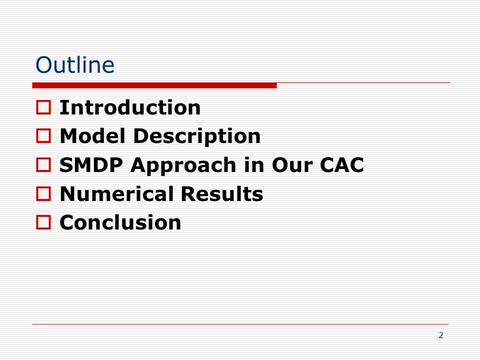 2 Outline  Introduction  Model Description  SMDP Approach in Our CAC  Numerical Results  Conclusion