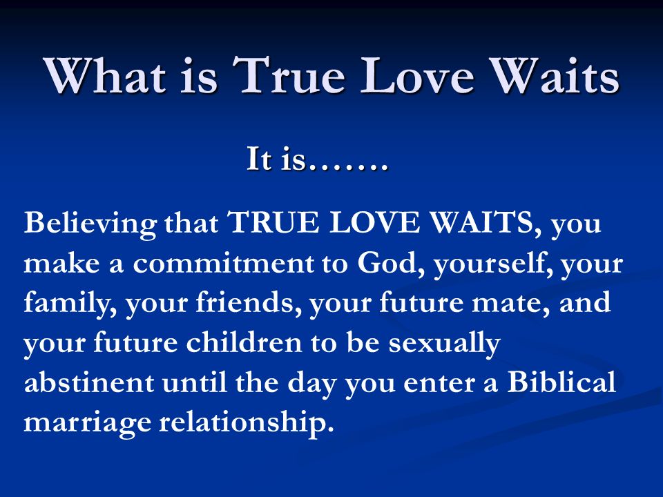 True love waits means that you are faithful in BODY, MIND and