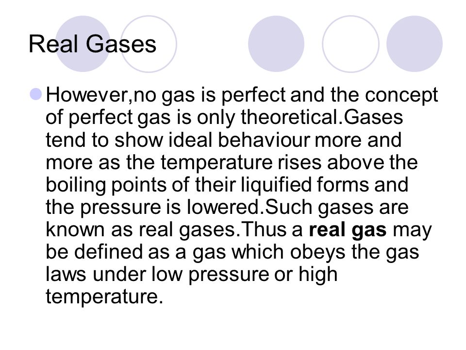 Real Gases. The ideal gas equation of state is not sufficient to describe  the P,V, and T behaviour of most real gases. Most real gases depart from  ideal. - ppt download