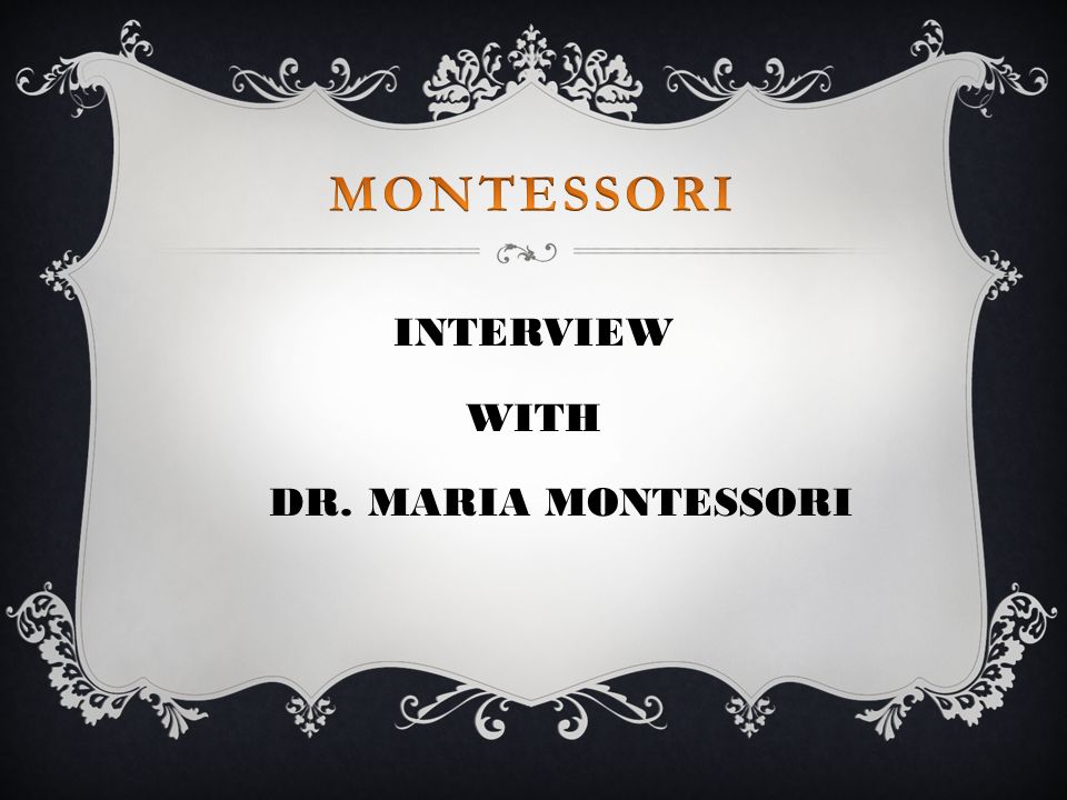 INTERVIEW WITH DR. MARIA MONTESSORI